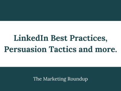 LinkedIn Best Practices, Persuasion Tactics and more.