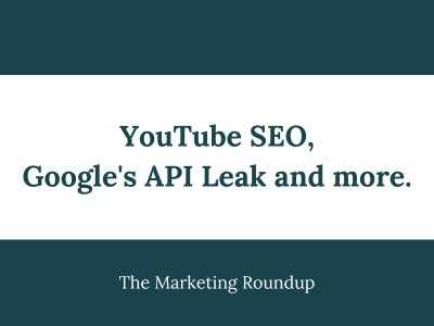 YouTube SEO, Google's API Leak and more.