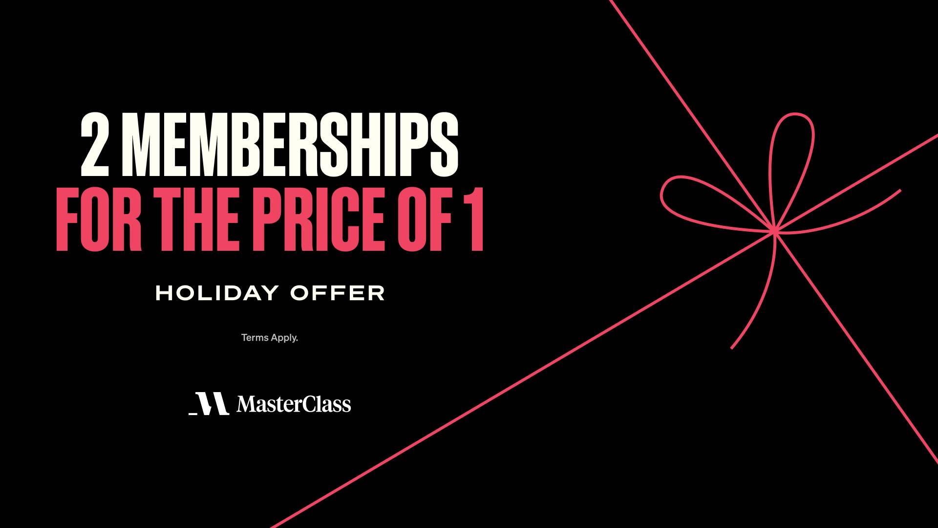 2 Memberships for the price of 1, holiday offer, Terms apply, MasterClass