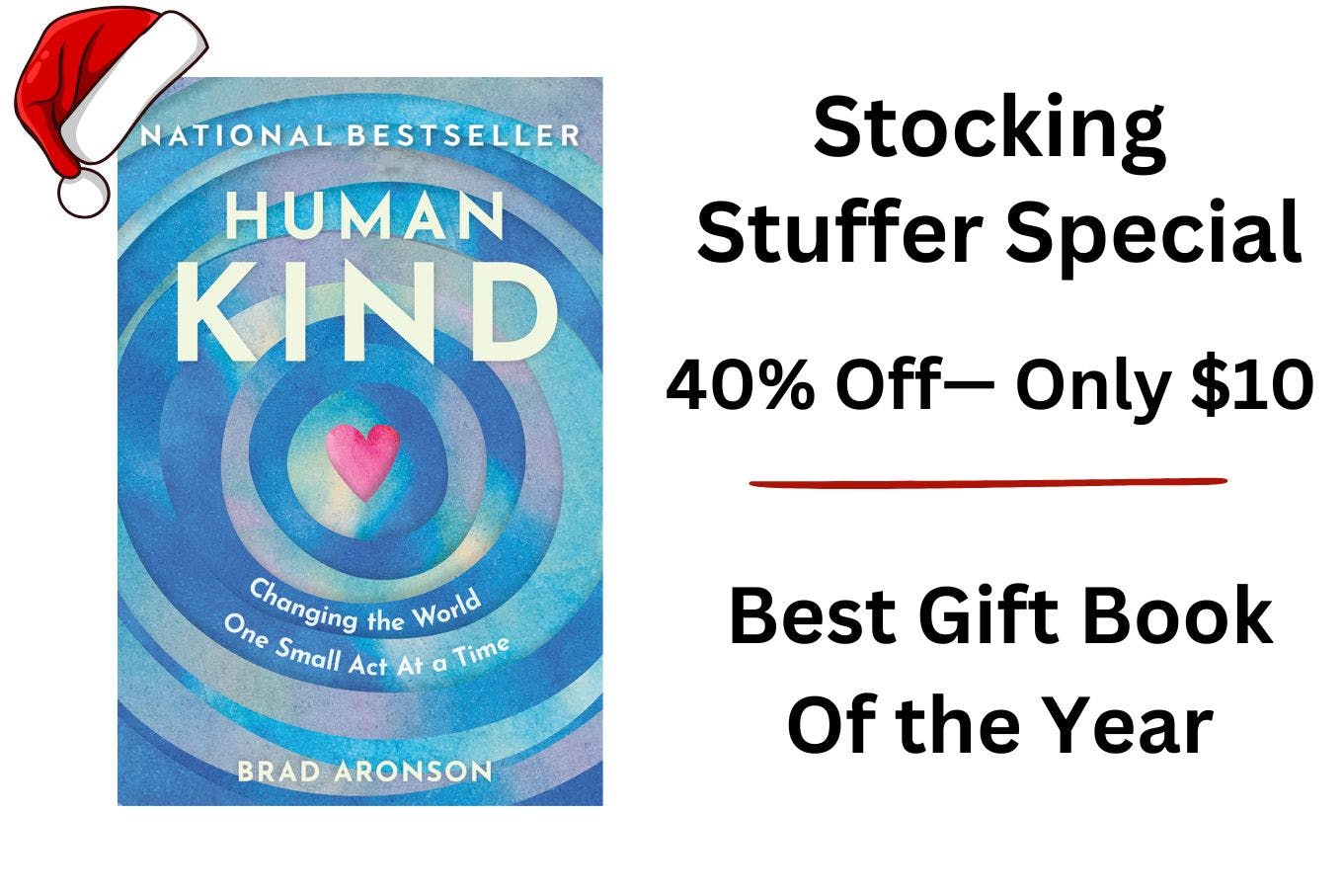 An image of the "HumanKind: Changing the world one small act at a time" book cover with black text that reads: "Stocking Stuffer Special, 40% off — only $10, Best Gift Book of the Year"