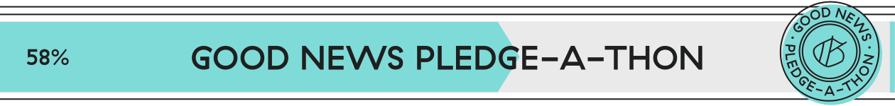 58% progress good news pledge-a-thon