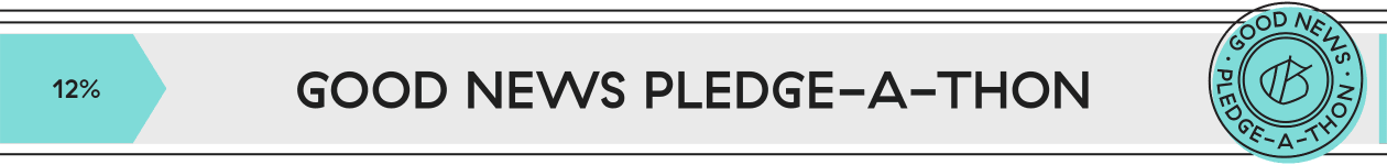 12% progress Good News Pledge-a-Thon