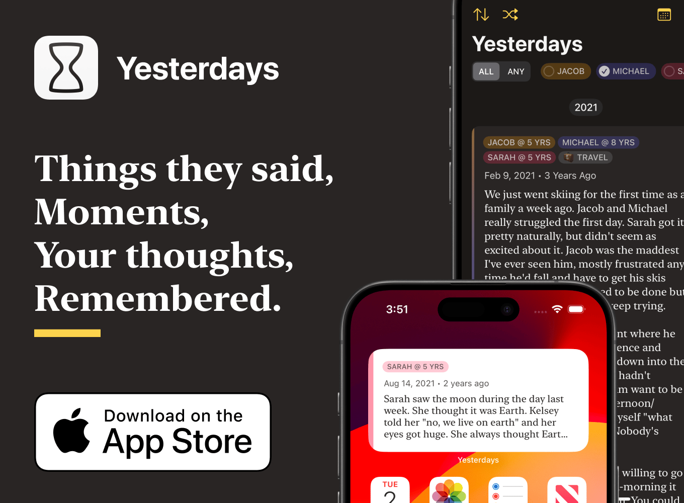 A black background with two iPhone mockups of the Yesterdays app with white text that reads: "Things they said, Moments, Your thoughts, Remembered."