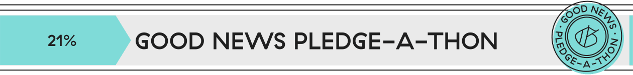 21% progress on Good News Pledge-a-Thon