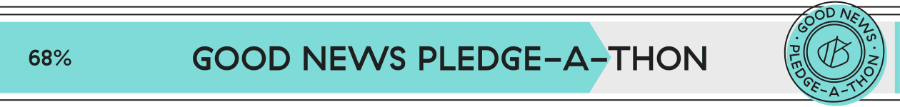 68% progress on Good News Pledge-a-Thon