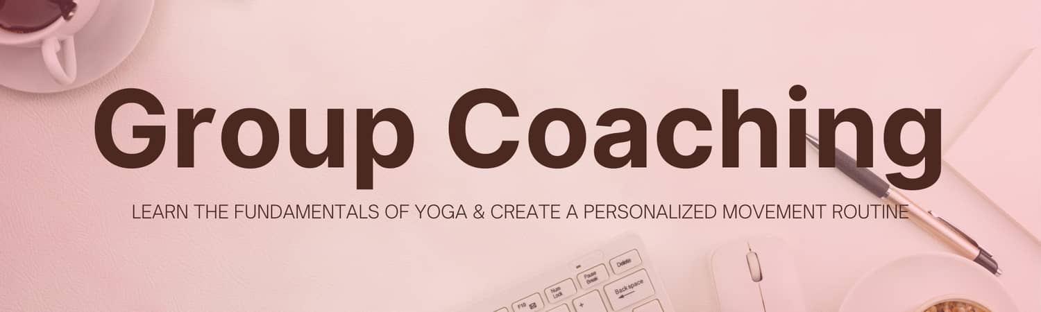 Text in image reads: Group Coaching LEARN THE FUNDAMENTALS OF YOGA & CREATE A PERSONALIZED MOVEMENT ROUTINE 