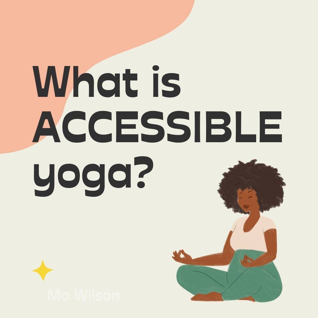 Words in image read what is accessible yoga? A graphic of a dark skinned woman sitting cross legged with her hands on her knees