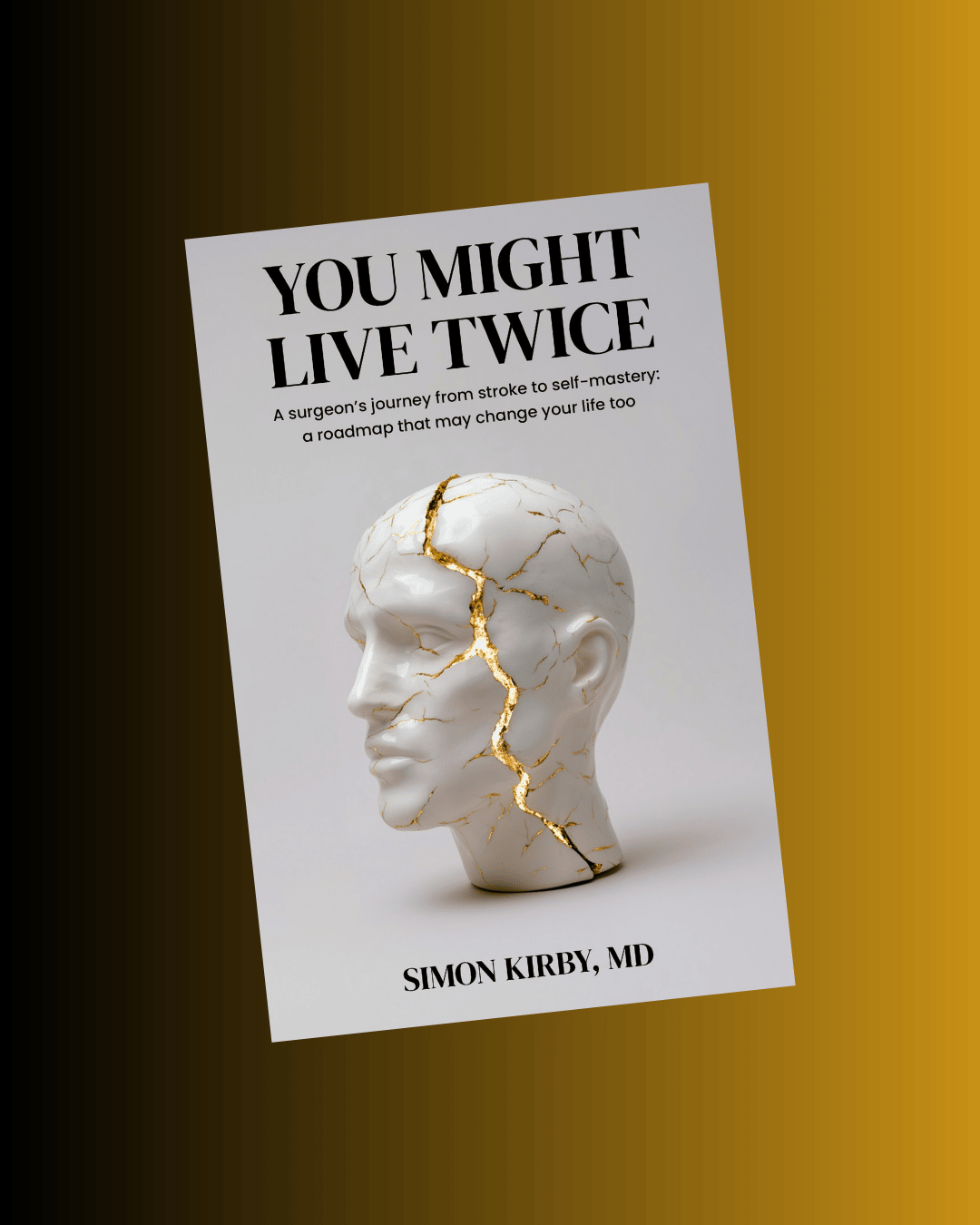 Simon’s book cover on a bronze background: pale grey cover, black text, a white ceramic head with cracks throughout to represent a stroke. Title: You Might Live Twice. Subtitle: A surgeon’s journey from stroke to self-mastery: a roadmap that may change yo