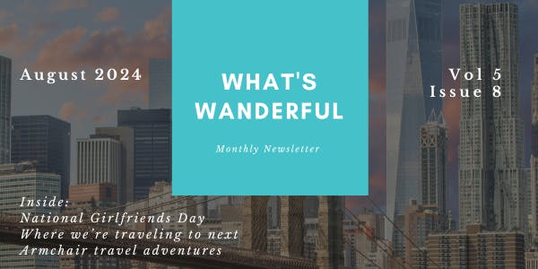 July What's Wanderful feature image says July 2024 Vol 5 Issue 7 Inside: Summer Travel is in Full Swing!, Book Your Big Adventures, Can't-miss Local Meet-ups