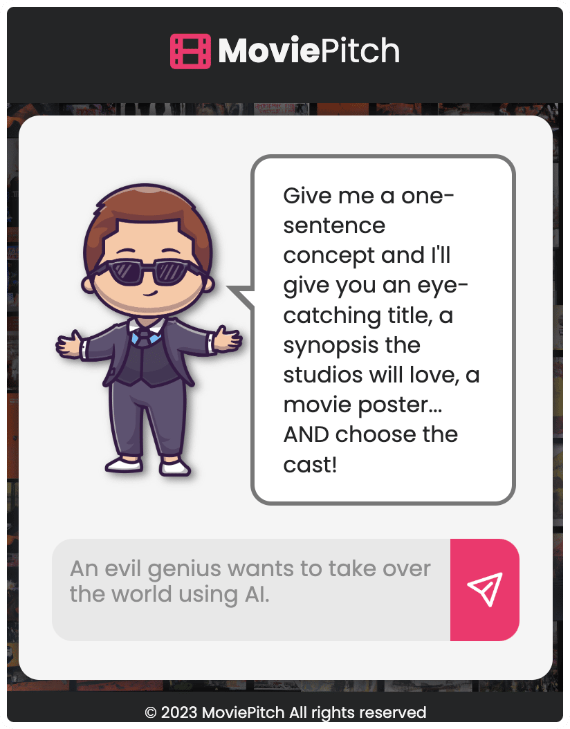 MoviePitch app. Cartoon man with shades and a suit saying “Give me a one-sentence concept and I'll give you an eye-catching title, a synopsis the studios will love, a movie poster...AND choose the cast!. In the chat box the user has written “An evil genius wants to take over the world using AI.”