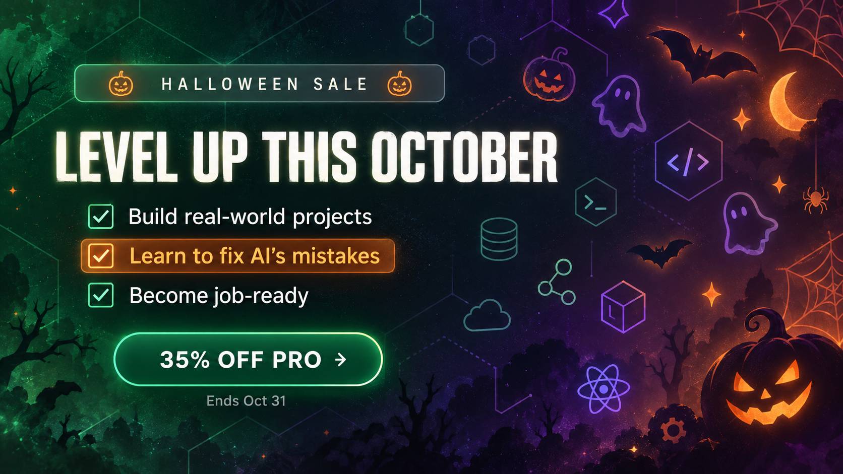 Halloween sale: 35% off Scrimba Pro. Build real-world projects, learn to fix AI's mistakes, become job-ready. Ends Oct 31.