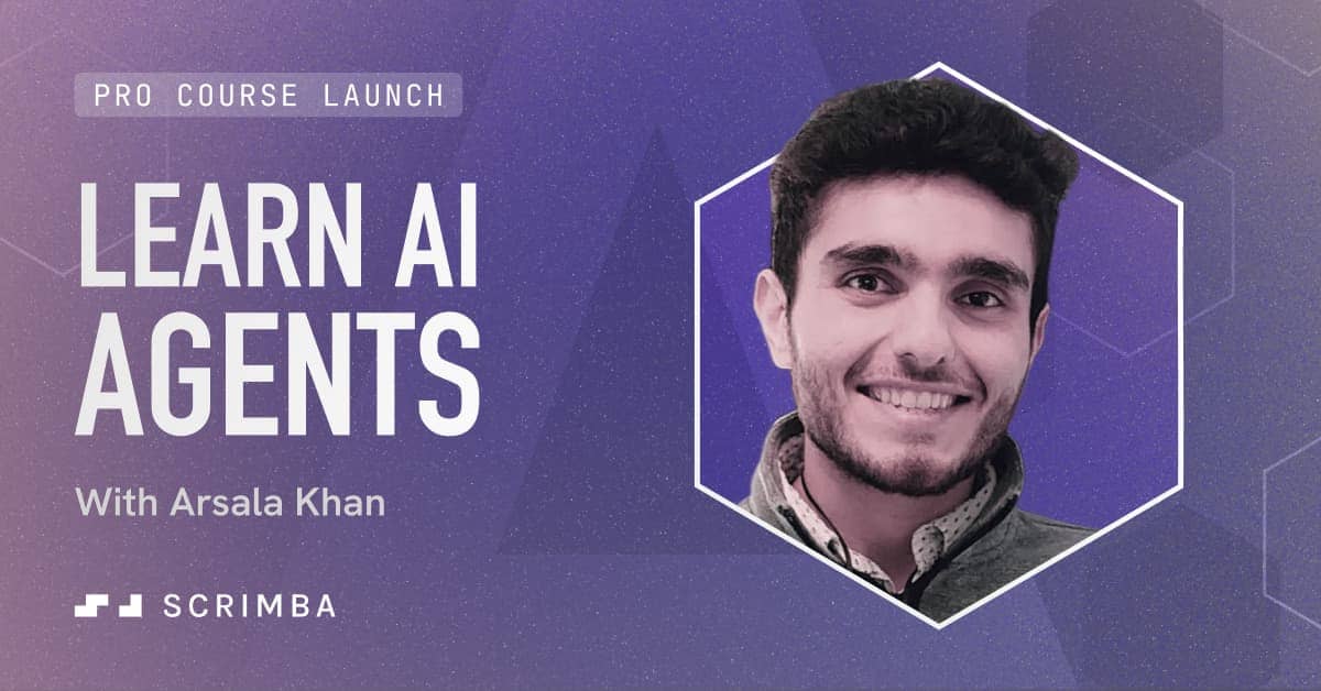 Pro course launch: Learn AI Agents with Arsala Khan, from Scrimba.