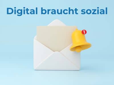 Ein weißer Briefumschlag mit einem gelben Briefsymbol, das eine Benachrichtigung anzeigt, auf blauem Hintergrund. Der Text 'Digital braucht sozial' steht oben im Bild."