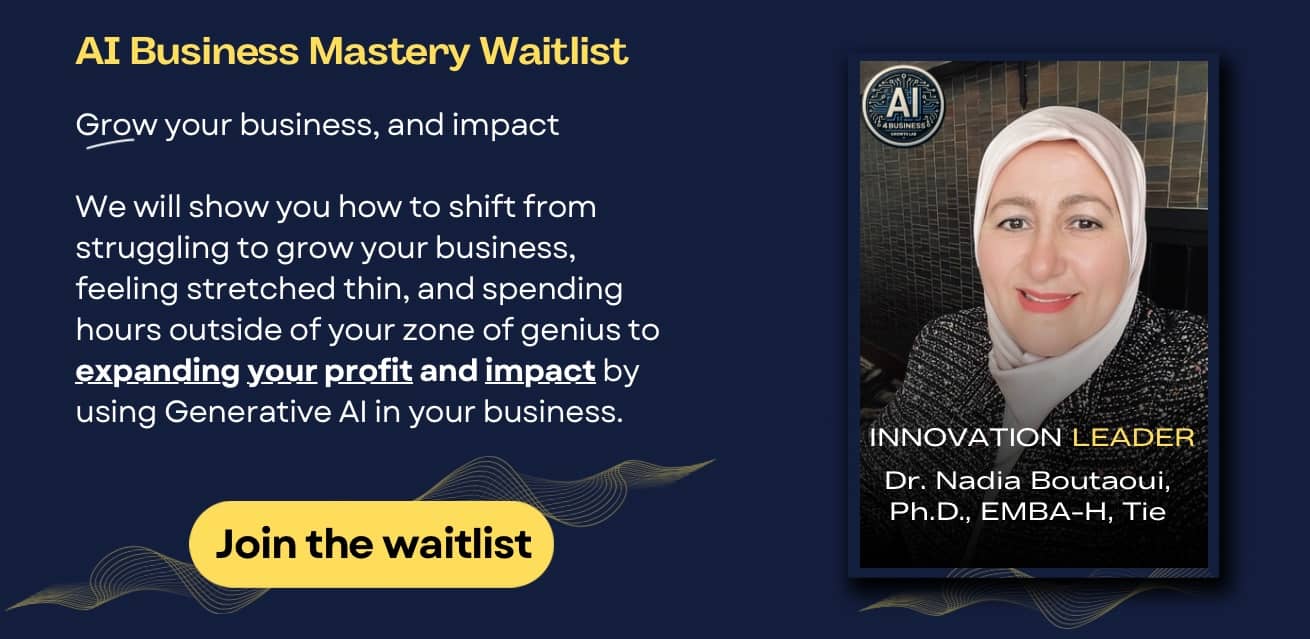 Alt text: Image promoting the "AI Business Mastery Waitlist." The text encourages business growth and impact by using Generative AI. It highlights shifting from business struggles to expanding profit and impact. There's a photo of a person described as an innovation leader, Dr. Nadia Boutaoui, Ph.D., EMBA-H, Tie. The image includes a button saying "Join the waitlist."