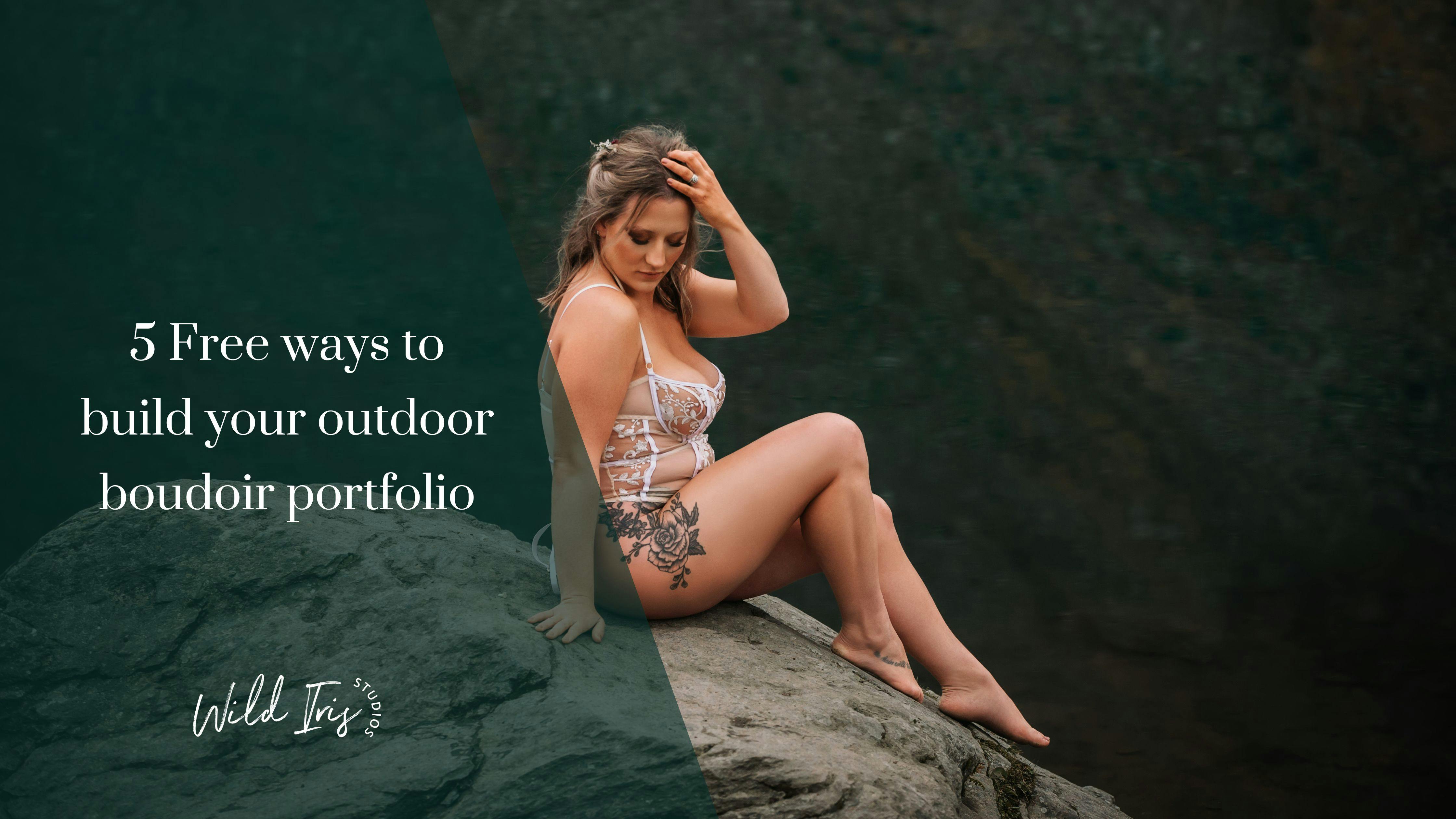 5 Free ways to build your outdoor boudoir portfolio