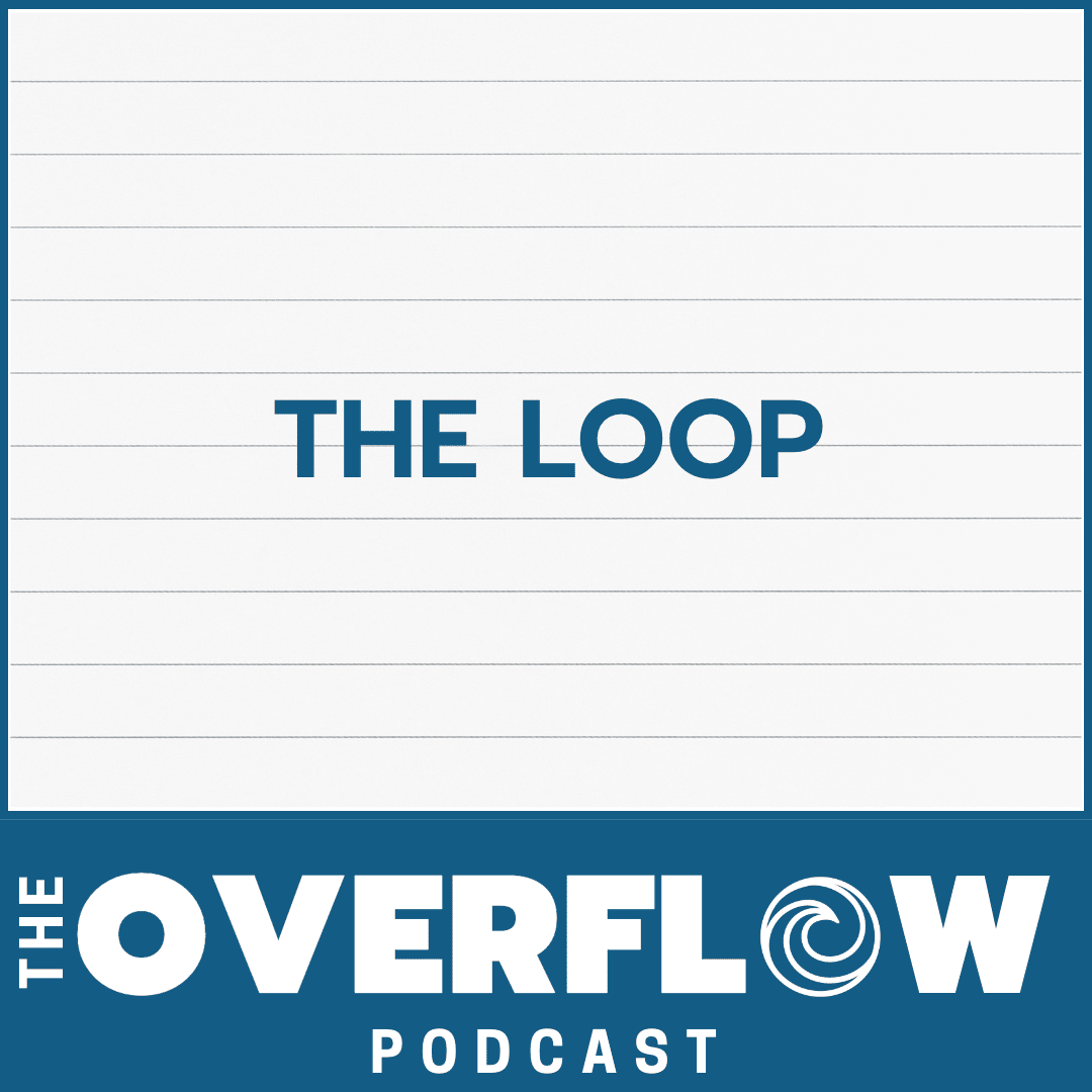 The Loop - The Overflow Podcast