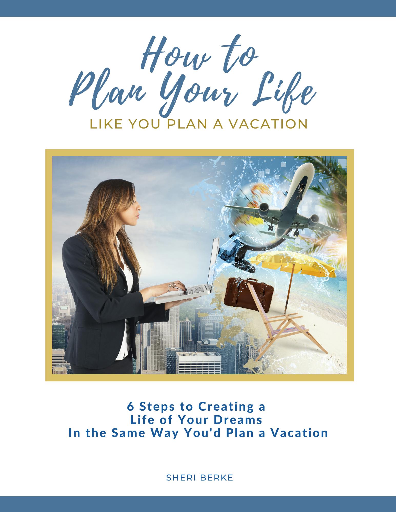 Get Your Free ebook How to Plan Your Life Like You Plan a Vacation