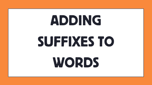 Adding Suffixes: Practice Sheet & Video Notes