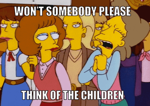 Animated GIF from The Simpsons showing a woman crying dramatically and clasping her hands while exclaiming, 'Won’t somebody please think of the children,' with the text appearing in white capital letters at the top and bottom of the image. Other concerned