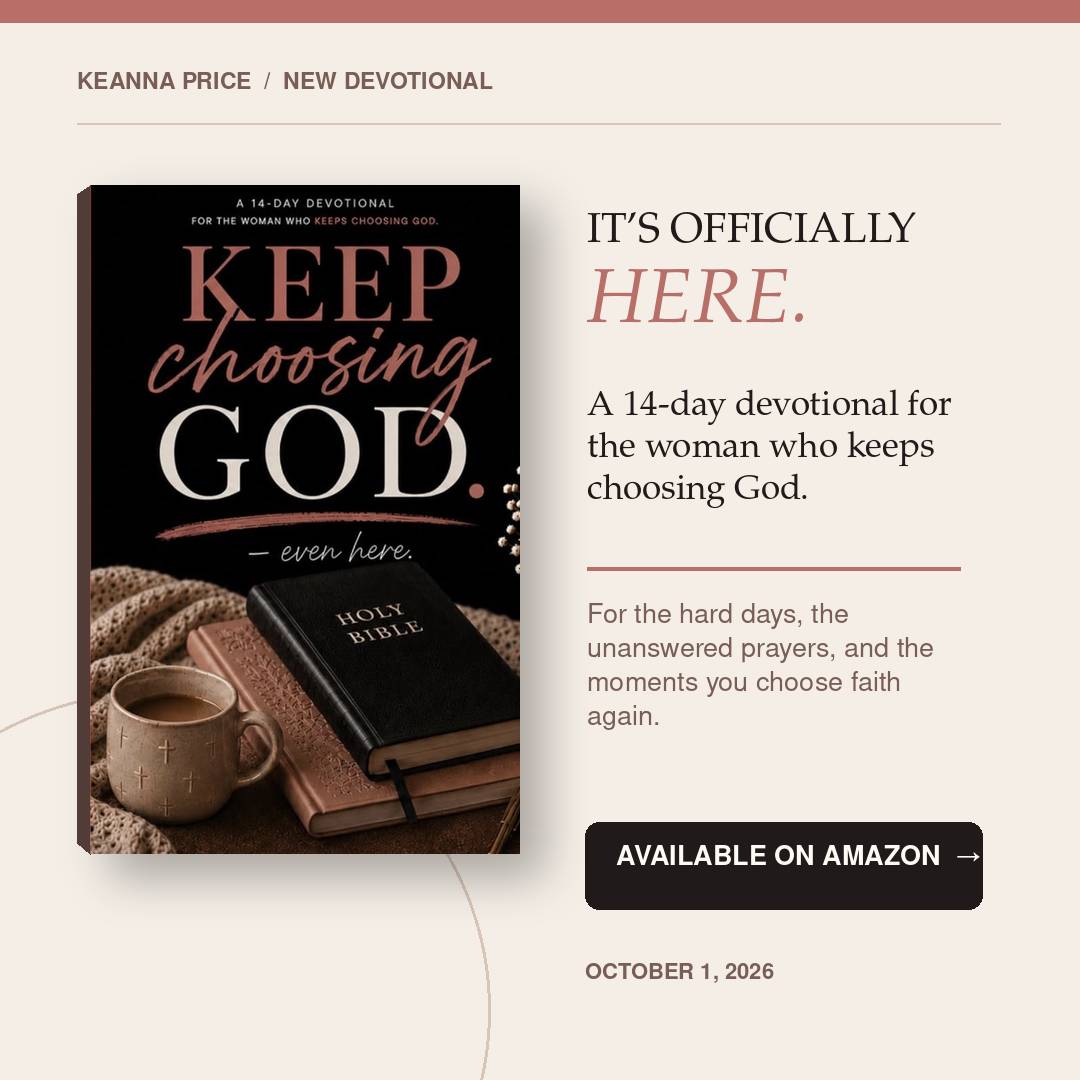 14-day devotional, Keep Choosing God—Even Here, is published. 