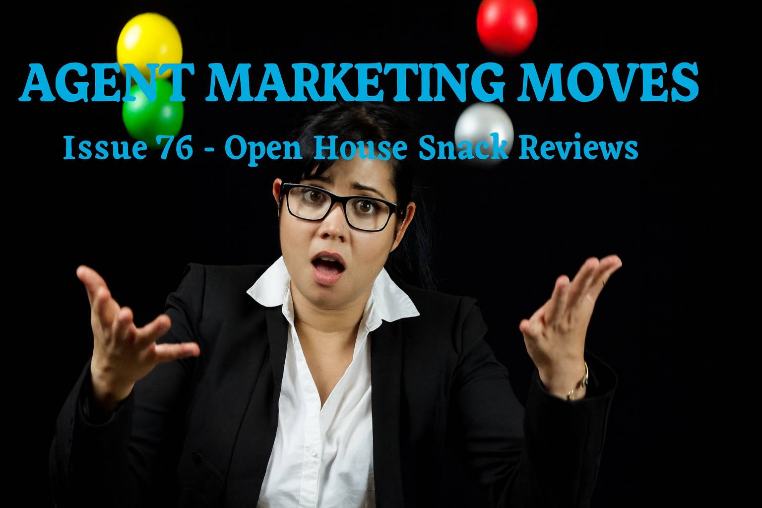 A woman with glasses and a surprised expression gestures with her hands against a black background. She is wearing a white blouse and black blazer. Above her, the text reads "Agent Marketing Moves, Issue 76 - Open House Snack Reviews" in blue lettering. C
