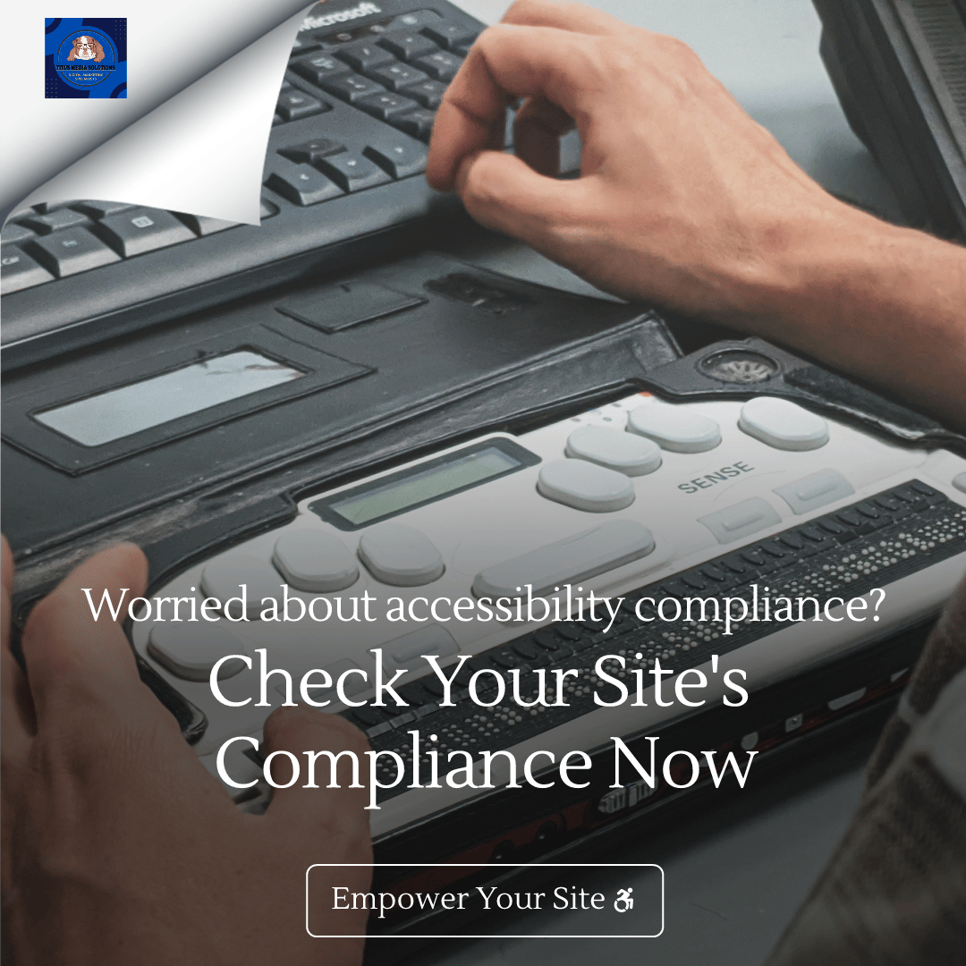 A person uses a braille display device connected to a keyboard. A text overlay reads, "Worried about accessibility compliance? Check Your Site's Compliance Now. Empower Your Site." The logo of Titus Media Solutions is visible in the top left corner.