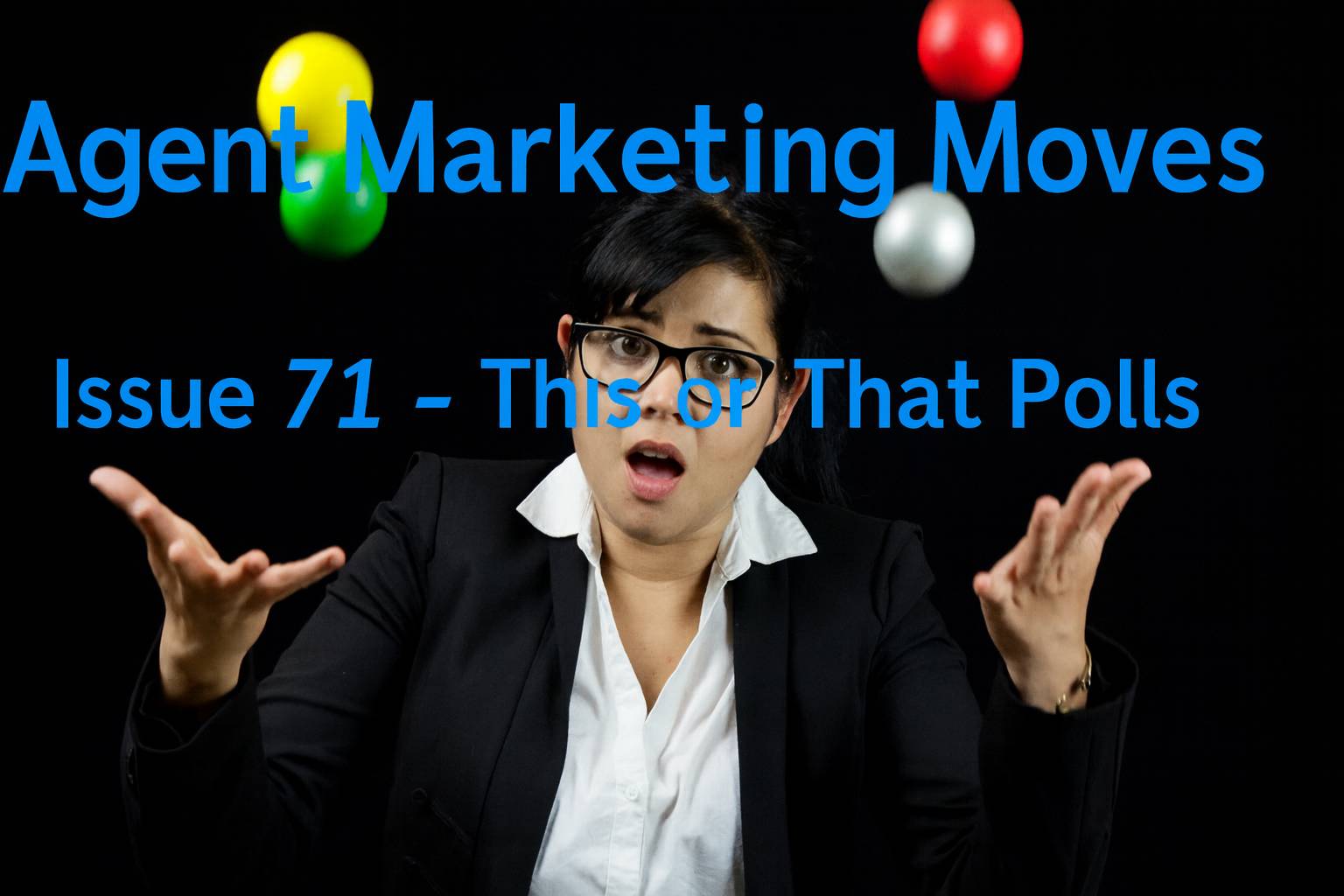 A woman in a suit with a surprised expression juggles colorful balls against a black background. Text overlay reads: "Agent Marketing Moves, Issue 71 – This or That Polls."