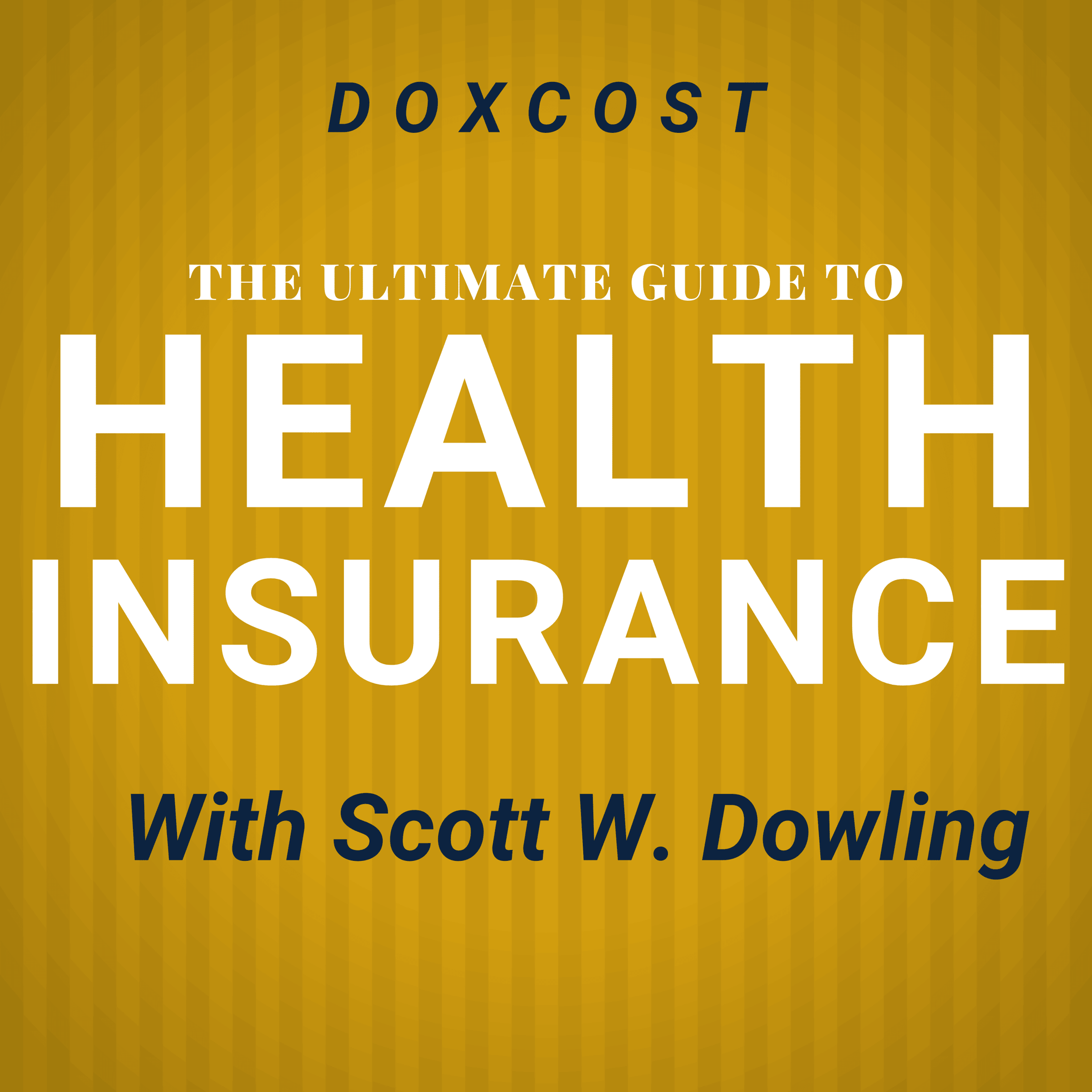Doxcost-The-Ultimate-Guide-To-Health-Insurance-Podcast-With-Scott-W.-Dowling