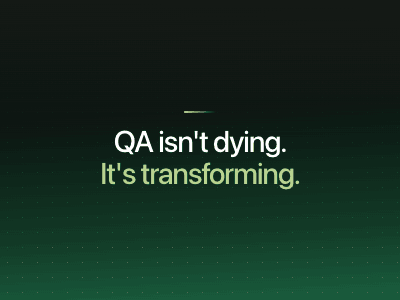 QA istn't dying. It's transforming.
