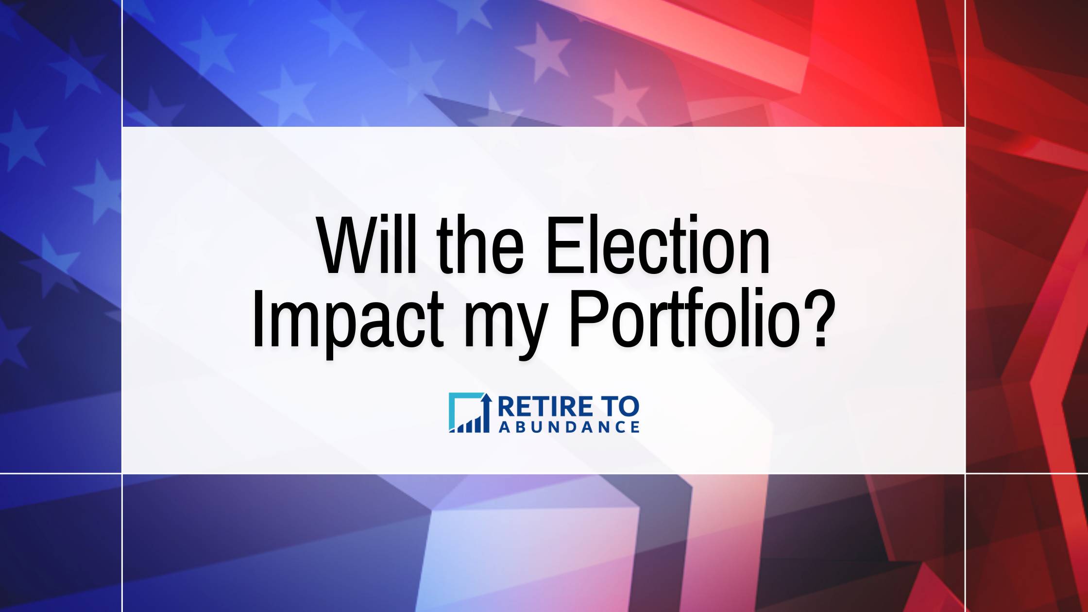 blog image for will the election impact my portfolio with american flag