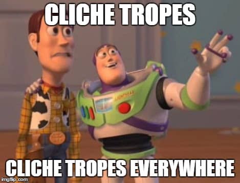 A meme of Woody and Buzz from Toy Story that reads, "Cliche tropes, cliche tropes everywhere"
