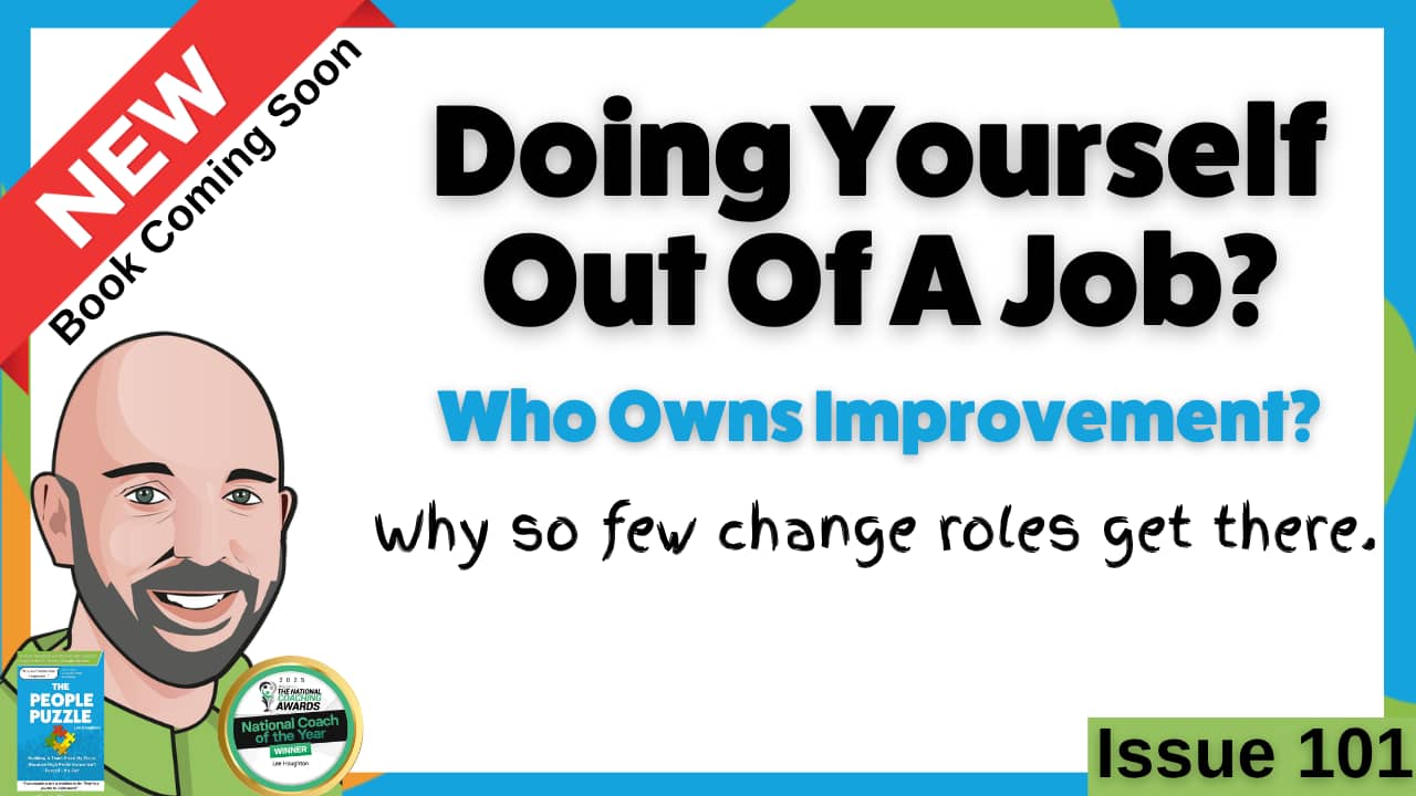Issue 101: Doing yourself out of a job? Who owns improvement?