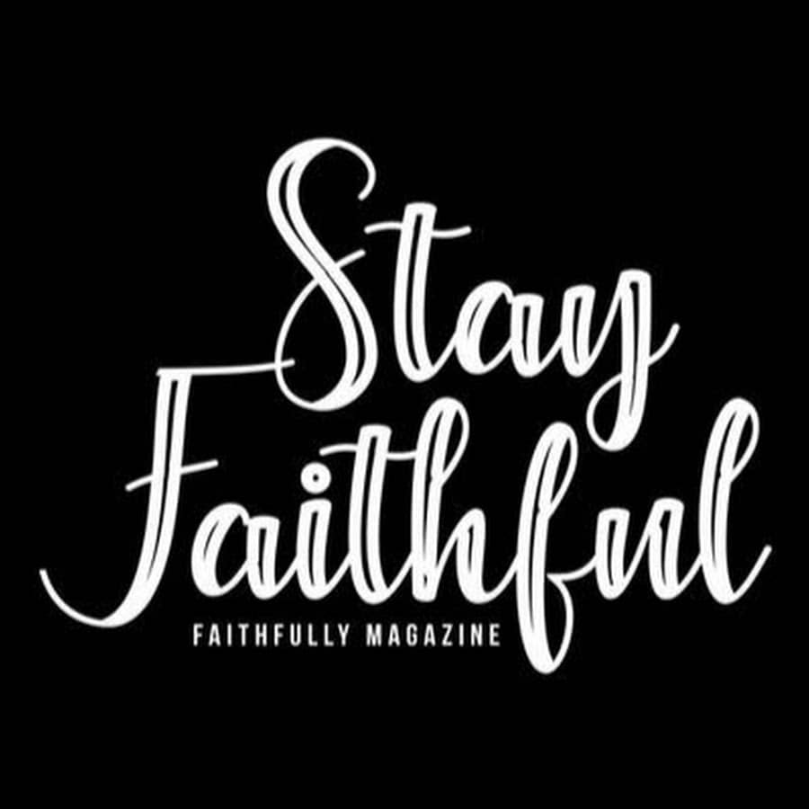 stay faithful - faithfully magazine