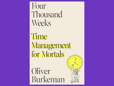 Four Thousand Weeks Time Management for Mortals by Oliver Burkeman