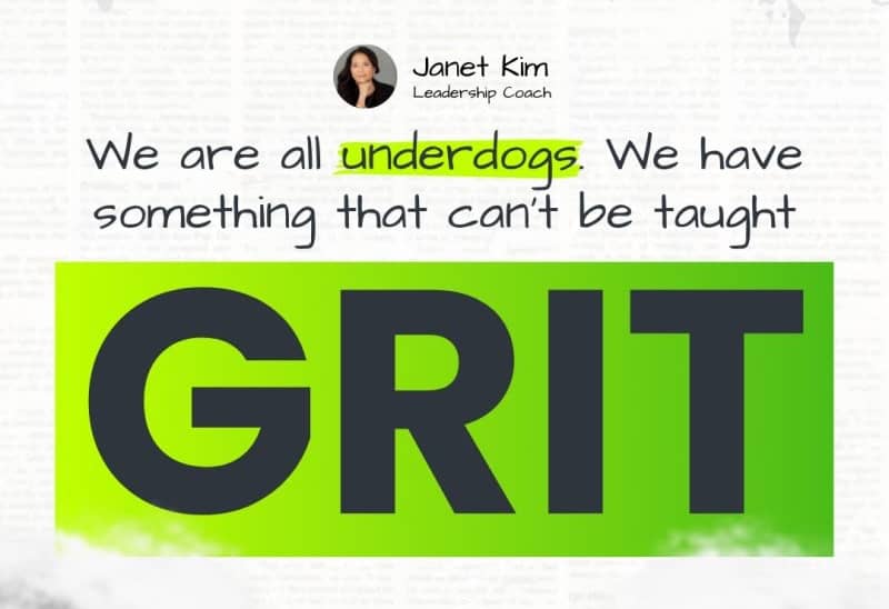 We are all underdogs. We have something that can't be taught. GRIT