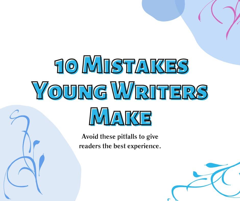 10 Mistakes Young Writers Make: Avoid these pitfalls to give readers the best experience.