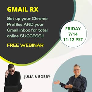 Gmail RX - Set up your Chrome Profiles AND your Gmail inbox for total online success!! FREE WEBINAR FRIDAY 7/14 11-12 PST - JULIA & BOBBY