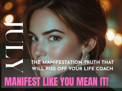 The Manifestation Truth That Will Piss Off Your Life Coach