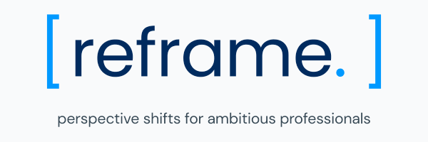 reframe: perspective shifts for ambitious professionals