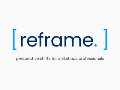 reframe: perspective shifts for ambitious professionals