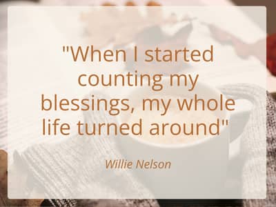 When I started counting my blessings, my whole life turned around. - Willie Nelson