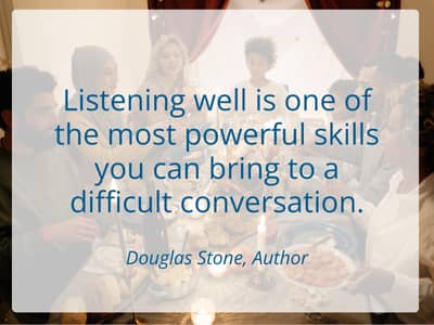 Listening well is one of the most powerful skills you can bring to a difficult conversation.