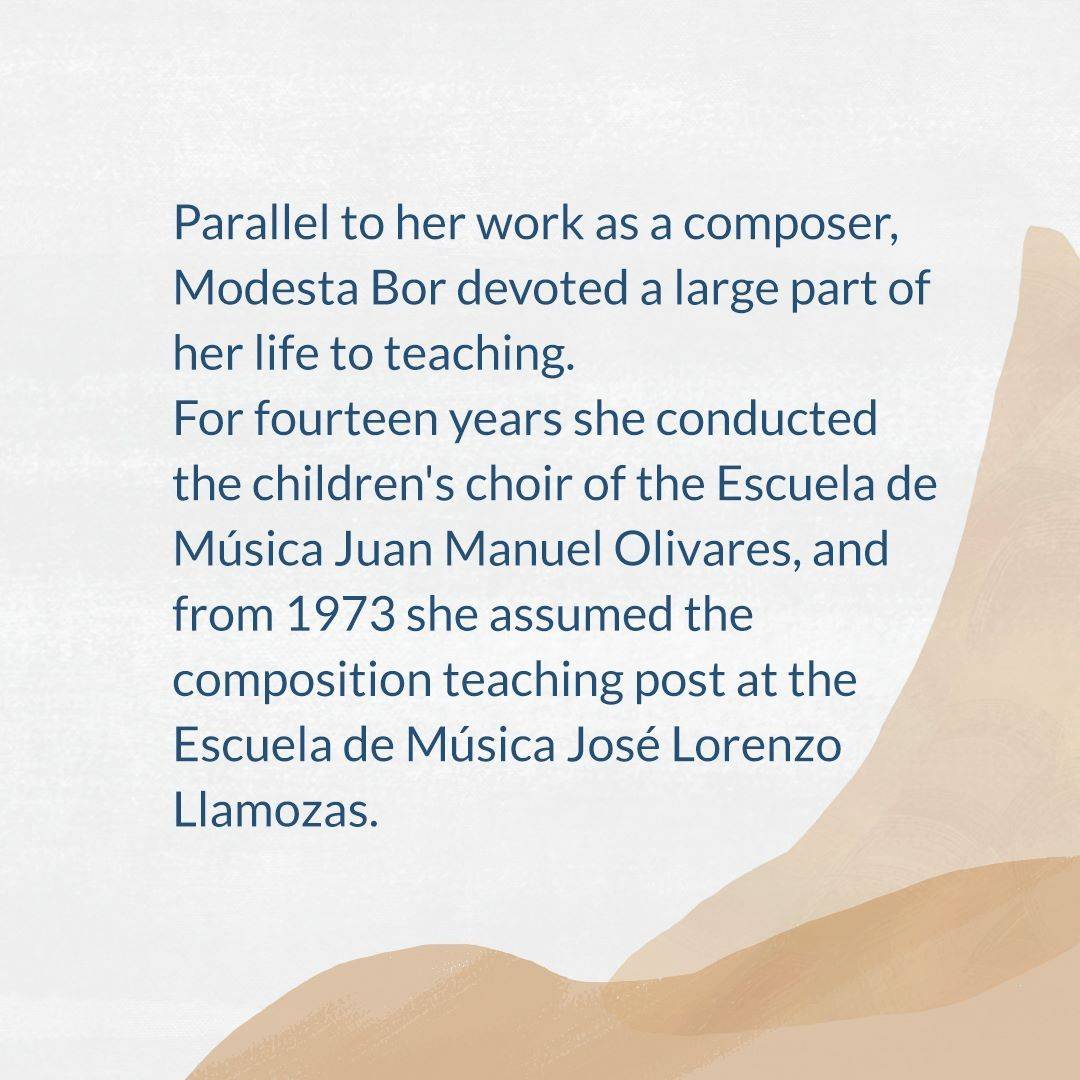 Parallel to her work as a composer, Modesta Bor devoted a large part of her life to teaching. For fourteen years she conducted the children's choir of the Escuela de Música Juan Manuel Olivares, and from 1973 she assumed the composition teaching post at the Escuela de Música José Lorenzo Llamozas. Among her composition students were: César Alejandro Carrillo, Gilberto Rebolledo, Miguel Astor, Rosa Briceño, Marianella Machado, Alejandro Pulido, Luis Eduardo Galián, Dagmara Piñero, Alejandra Romero and William Blanco. 

🇩🇪
Parallel zu ihrer Arbeit als Komponistin widmete Modesta Bor einen großen Teil ihres Lebens der Lehrtätigkeit. Vierzehn Jahre lang leitete sie den Kinderchor der Escuela de Música Juan Manuel Olivares, und ab 1973 übernahm sie den Kompositionsunterricht an der Escuela de Música José Lorenzo Llamozas.  Zu ihren Kompositionsschülern gehörten: César Alejandro Carrillo, Gilberto Rebolledo, Miguel Astor, Rosa Briceño, Marianella Machado, Alejandro Pulido, Luis Eduardo Galián, Dagmara Piñero, Alejandra Romero und William Blanco. 

🇪🇸
Paralelamente a sus labores como compositora, Modesta Bor dedicó gran parte de su vida a la pedagogía. Dirigió durante catorce años el coro infantil de la Escuela de Música Juan Manuel Olivares y desde 1973 asumió la cátedra de composición de la Escuela de Música José Lorenzo Llamozas. Entre sus alumnos de composición se encontraban: César Alejandro Carrillo, Gilberto Rebolledo, Miguel Astor, Rosa Briceño, Marianella Machado, Alejandro Pulido, Luis Eduardo Galián, Dagmara Piñero, Alejandra Romero y William Blanco. 

#regresoalmar #modestabor #composer #escuelademusicajuanmanuelolivares #escuelademusicajoselorenzollamozas #cesaralejandrocarrillo #gilbertorebolledo #miguelastor #rosabriceño #marianellamachado #alejandropulido #luiseduardogalian #dagmarapiñero #alejandraromero #williamblanco