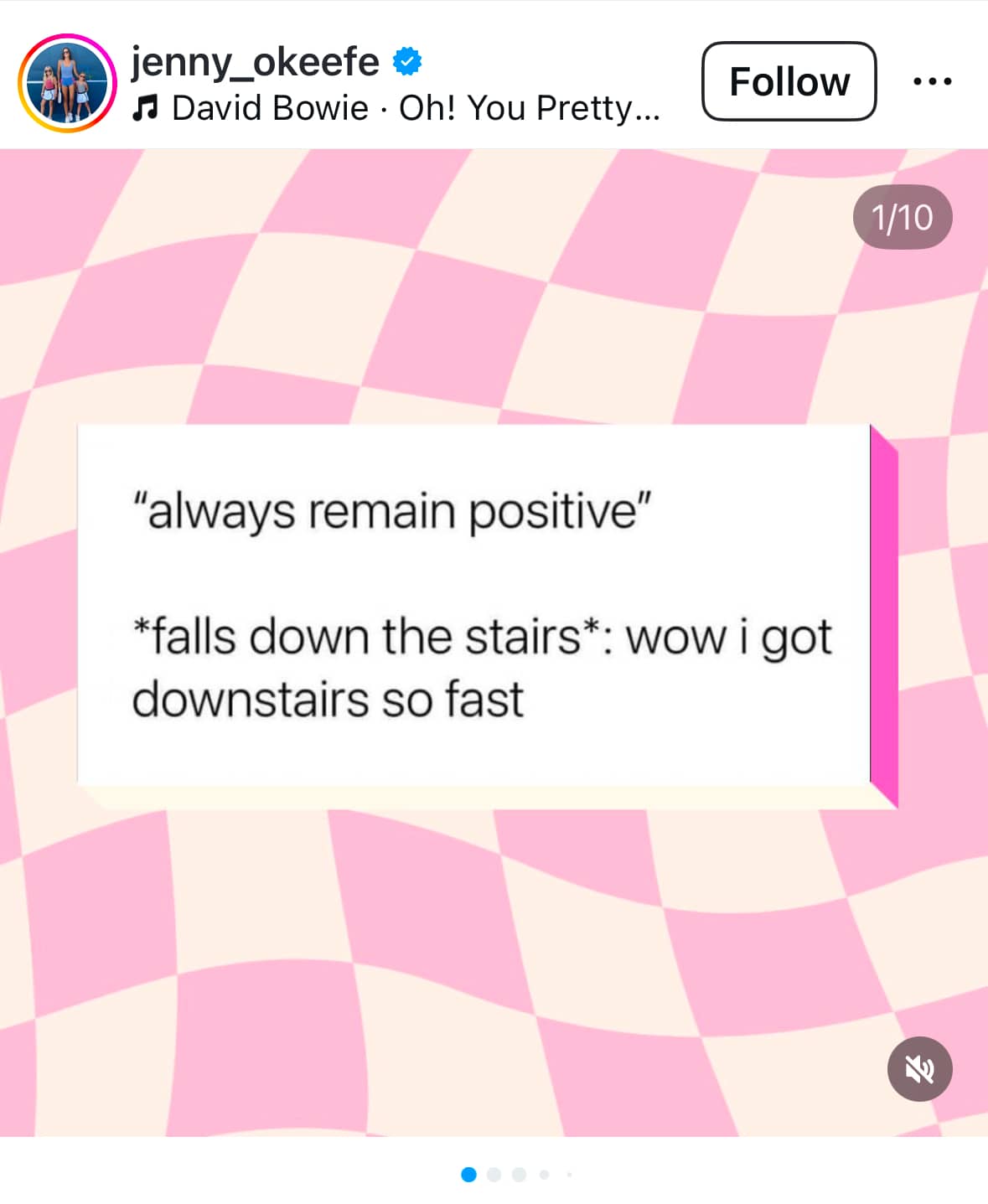 "always remain positive" *falls down the stairs*: wow i got down the stairs so fast