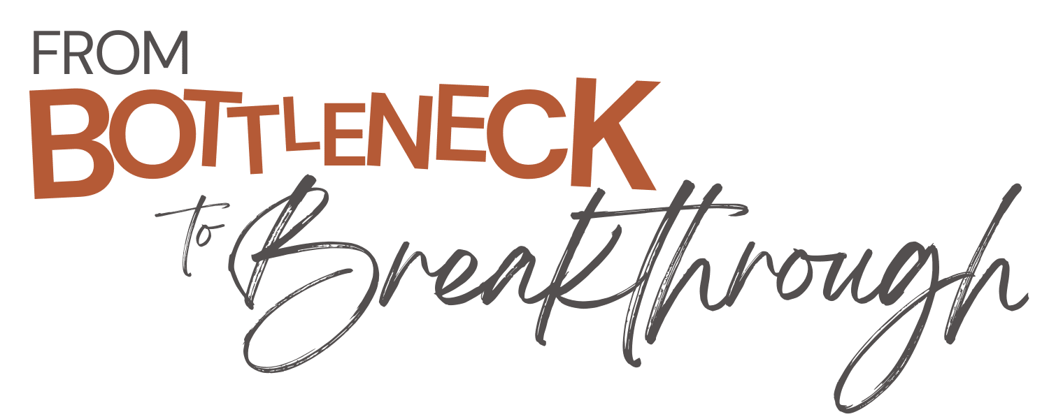 Bottleneck to Breakthrough