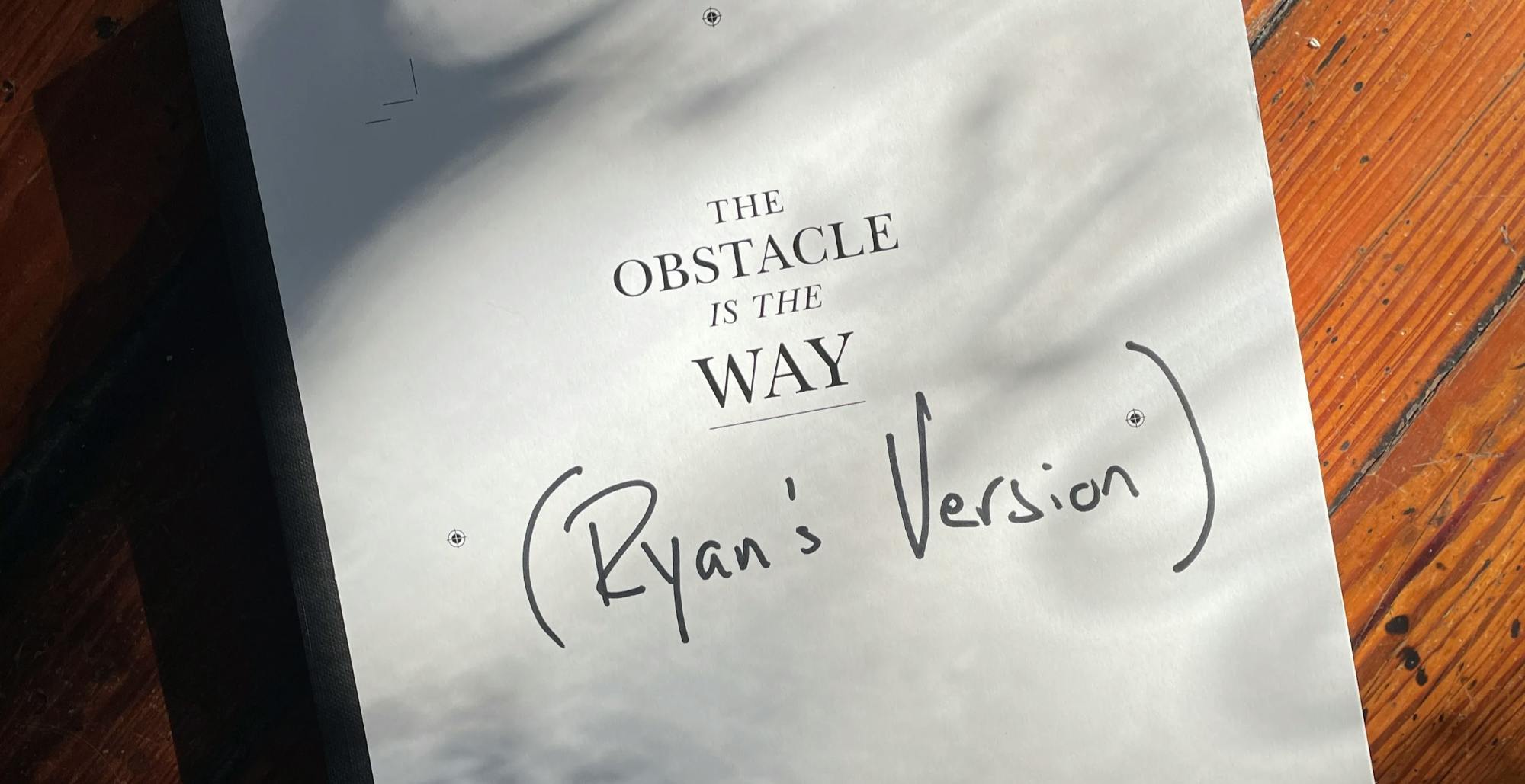 Ryan's manuscript, The Obstacle is the Way 10th anniversary edition