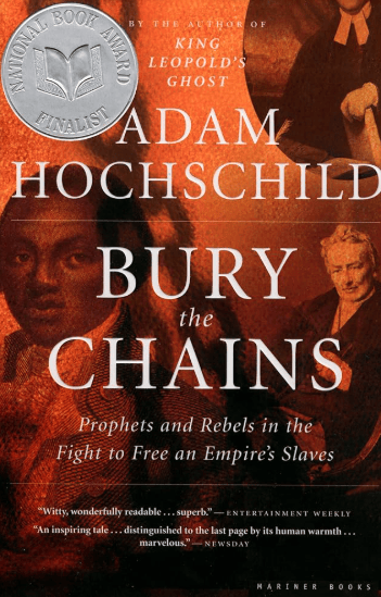 Bury the Chains: Prophets and Rebels in the Fight to Free an Empire's Slaves by Adam Hochschild