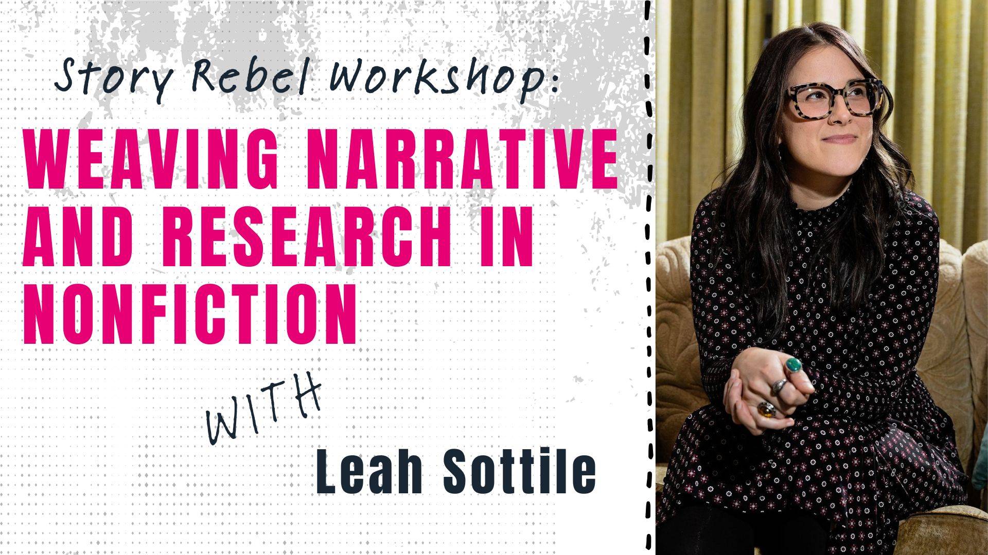 Weaving Narrative and Research in Nonfiction with Leah Sottile