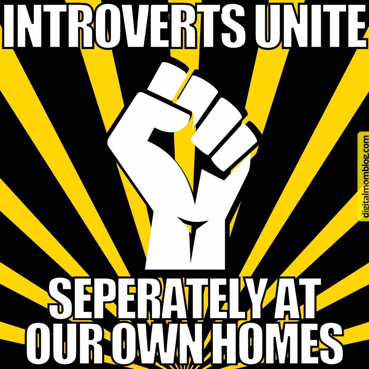 A raised fist with the words: Introverts unite separately at our own homes