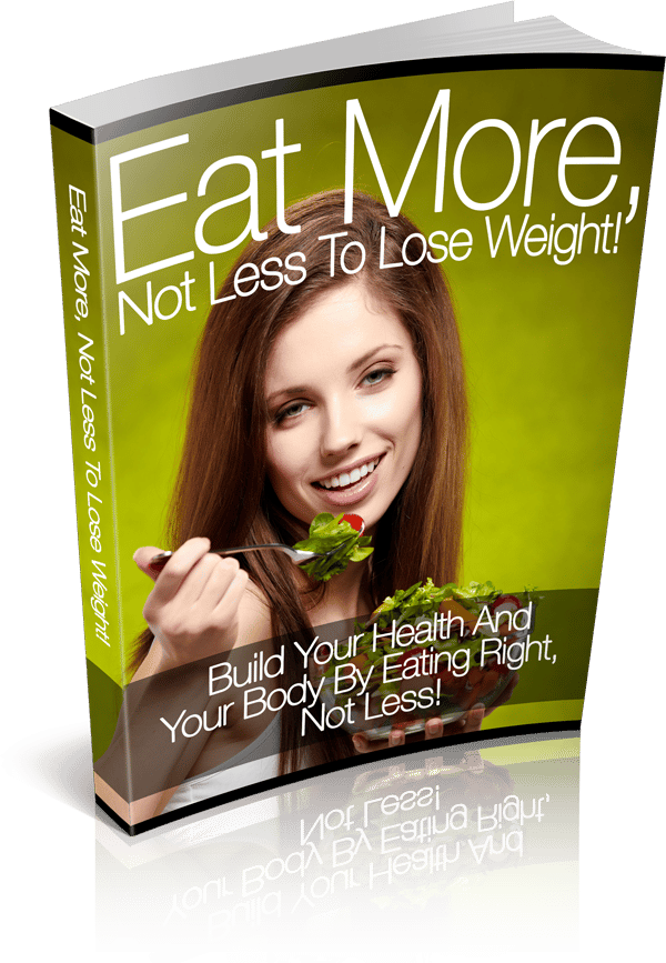 Lose More Weight by eating More not Less